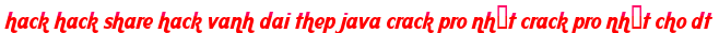 hack hack share hack vanh dai thep java crack pro nhất crack pro nhất cho dt moi